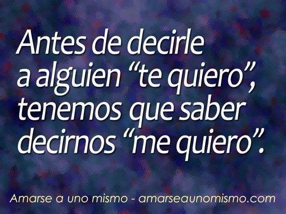 Antes de decirle a alguien 'te quiero', tenemos que saber decirnos 'me quiero'.