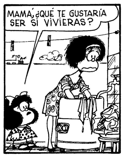 Mafalda le dice a su madre: ¿Qué te gustaría ser si vivieras? (Autor: Quino)
