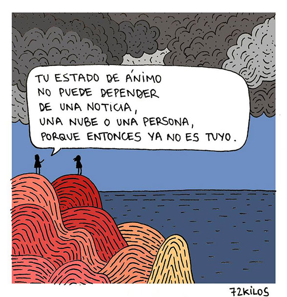 Tu estado de ánimo no puede depender de una noticia, una nube o una persona, porque entonces ya no es tuyo (72 kilos)