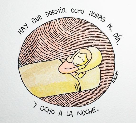 Hay que dormir ocho horas al día. Y ocho a la noche.